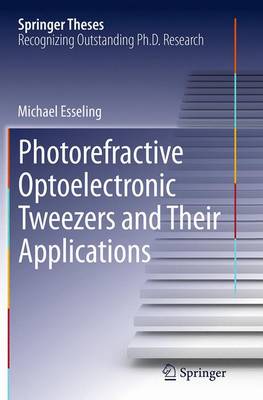 Photorefractive Optoelectronic Tweezers and Their Applications Softcover reprint of the original 1st ed. 2015