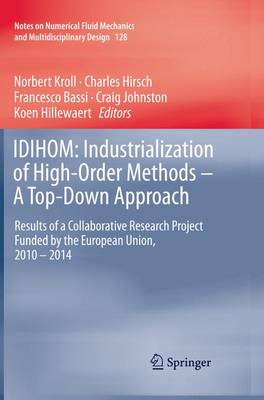IDIHOM: Industrialization of High-Order Methods - A Top-Down Approach: Results of a Collaborative Research Project Funded by the European Union,  2010 - 2014 Softcover reprint of the original 1st ed. 2015
