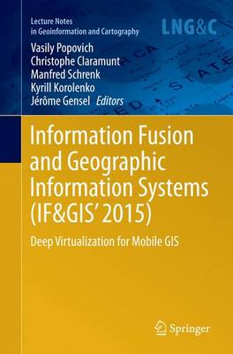 Information Fusion and Geographic Information Systems (IF&GIS' 2015): Deep Virtualization for Mobile GIS Softcover reprint of the original 1st ed. 2015