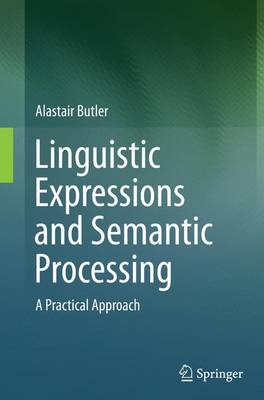 Linguistic Expressions and Semantic Processing: A Practical Approach Softcover reprint of the original 1st ed. 2015