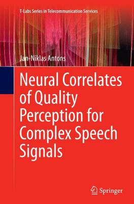 Neural Correlates of Quality Perception for Complex Speech Signals Softcover reprint of the original 1st ed. 2015