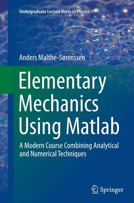 Elementary Mechanics Using Matlab: A Modern Course Combining Analytical and Numerical Techniques Softcover reprint of the original 1st ed. 2015