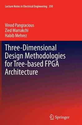 Three-Dimensional Design Methodologies for Tree-based FPGA Architecture Softcover reprint of the original 1st ed. 2015