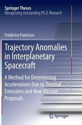 Trajectory Anomalies in Interplanetary Spacecraft: A Method for Determining Accelerations Due to Thermal Emissions and New  Mission Proposals Softcover reprint of the original 1st ed. 2015