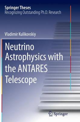 Neutrino Astrophysics with the ANTARES Telescope Softcover reprint of the original 1st ed. 2015