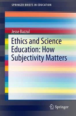 Ethics and Science Education: How Subjectivity Matters 1st ed. 2016