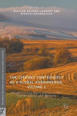 Lysenko Controversy as a Global Phenomenon, Volume 2: Genetics and Agriculture in the Soviet Union and Beyond 1st ed. 2017