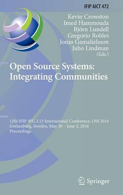 Open Source Systems: Integrating Communities: 12th IFIP WG 2.13 International Conference, OSS 2016, Gothenburg, Sweden,  May 30 - June 2, 2016, Proceedings 2016 ed.