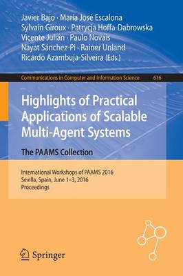 Highlights of Practical Applications of Scalable Multi-Agent Systems. The  PAAMS Collection: International Workshops of PAAMS 2016, Sevilla, Spain, June 1-3, 2016.  Proceedings 1st ed. 2016