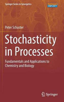 Stochasticity in Processes: Fundamentals and Applications to Chemistry and Biology 1st ed. 2016