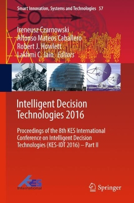 Intelligent Decision Technologies 2016: Proceedings of the 8th KES International  Conference on Intelligent Decision  Technologies (KES-IDT 2016)  Part II 1st ed. 2016