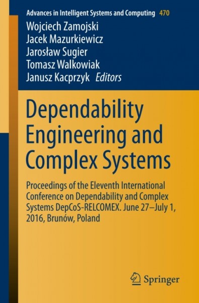 Dependability Engineering and Complex Systems: Proceedings of the Eleventh International Conference on Dependability and Complex Systems DepCoS-RELCOMEX. June 27-July 1, 2016, Brunow, Poland
