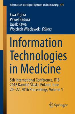 Information Technologies in Medicine: 5th International Conference, ITIB 2016 Kamie lski, Poland, June 20 - 22,  2016 Proceedings, Volume 1 1st ed. 2016