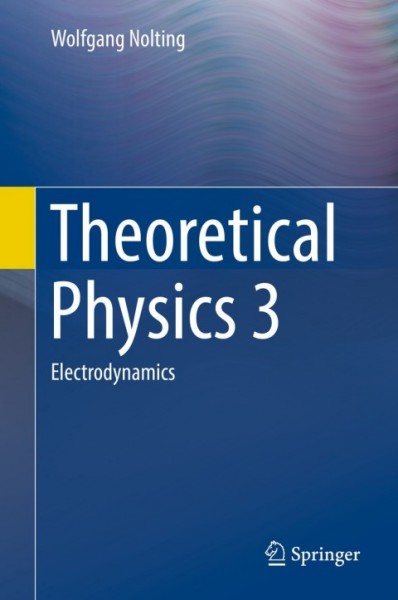 Theoretical Physics 3: Electrodynamics
