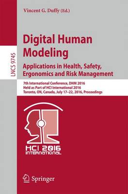 Digital Human Modeling: Applications in Health, Safety, Ergonomics and Risk  Management: 7th International Conference, DHM 2016, Held as Part of HCI International  2016, Toronto, ON, Canada, July 17-22, 2016, Proceedings 1st ed. 2016