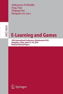 E-Learning and Games: 10th International Conference, Edutainment 2016, Hangzhou, China, April 14-16, 2016, Revised Selected Papers