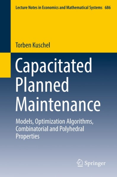 Capacitated Planned Maintenance: Models, Optimization Algorithms, Combinatorial and Polyhedral Properties