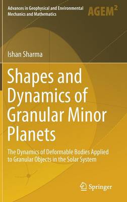 Shapes and Dynamics of Granular Minor Planets: The Dynamics of Deformable Bodies Applied to Granular Objects in the Solar  System 1st ed. 2017