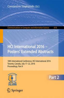 HCI International 2016  Posters' Extended Abstracts: 18th International Conference, HCI International 2016 Toronto, Canada, July  1722, 2016 Proceedings, Part II 1st ed. 2016