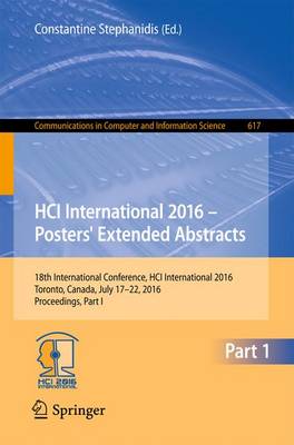 HCI International 2016  Posters' Extended Abstracts: 18th International Conference, HCI International 2016, Toronto, Canada, July  17-22, 2016, Proceedings, Part I 1st ed. 2016