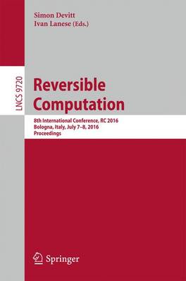 Reversible Computation: 8th International Conference, RC 2016, Bologna, Italy, July 7-8, 2016,  Proceedings 1st ed. 2016