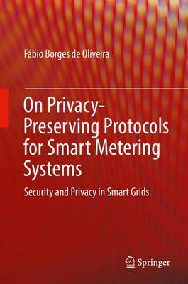 On Privacy-Preserving Protocols for Smart Metering Systems: Security and Privacy in Smart Grids 1st ed. 2017