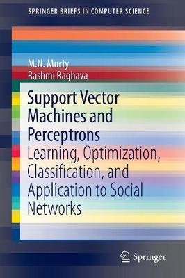 Support Vector Machines and Perceptrons: Learning, Optimization, Classification, and Application to Social Networks 1st ed. 2016