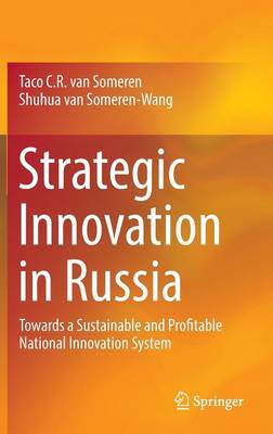 Strategic Innovation in Russia: Towards a Sustainable and Profitable National Innovation System 1st ed. 2017