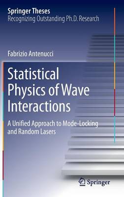 Statistical Physics of Wave Interactions: A Unified Approach to Mode-Locking and Random Lasers 1st ed. 2016