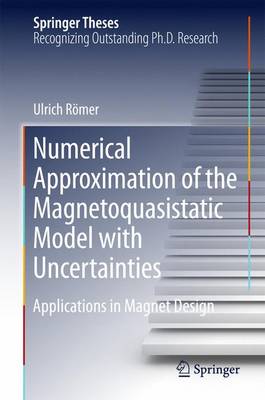 Numerical Approximation of the Magnetoquasistatic Model with Uncertainties: Applications in Magnet Design 1st ed. 2016
