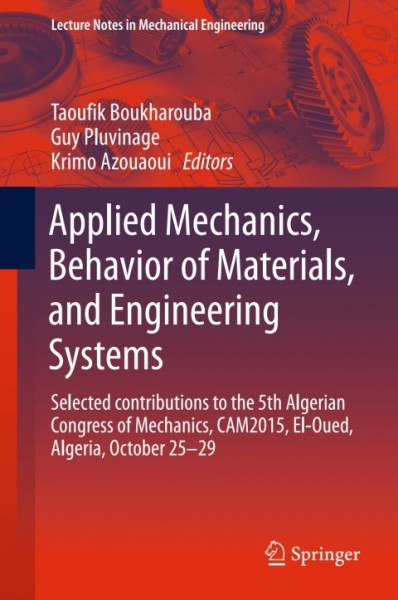 Applied Mechanics, Behavior of Materials, and Engineering Systems: Selected contributions to the 5th Algerian Congress of Mechanics, CAM2015, El-Oued, Algeria, October 25 - 29