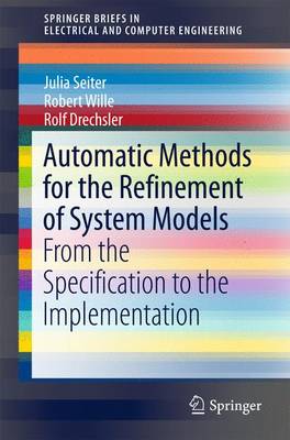 Automatic Methods for the Refinement of System Models: From the Specification to the Implementation 1st ed. 2017