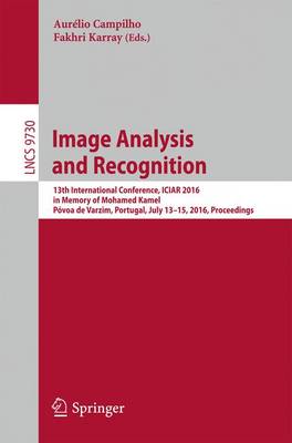 Image Analysis and Recognition: 13th International Conference, ICIAR 2016, in Memory of Mohamed Kamel, Povoa de Varzim, Portugal, July 13-15, 2016, Proceedings