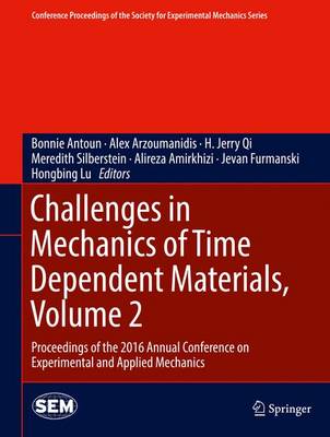 Challenges in Mechanics of Time Dependent Materials, Volume 2: Proceedings of the 2016 Annual Conference on Experimental and Applied  Mechanics 1st ed. 2017