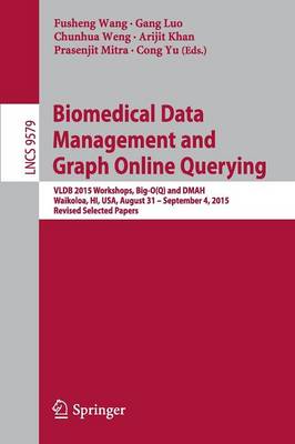 Biomedical Data Management and Graph Online Querying: VLDB 2015 Workshops, Big-O(Q) and DMAH, Waikoloa, HI, USA, August 31   September 4, 2015, Revised Selected Papers 1st ed. 2016