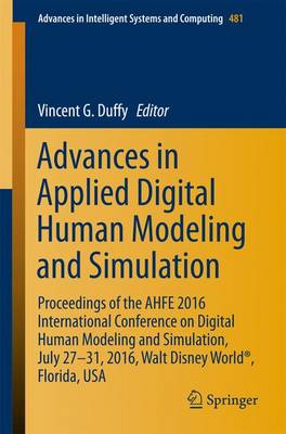Advances in Applied Digital Human Modeling and Simulation: Proceedings of the AHFE 2016 International Conference on Digital Human  Modeling and Simulation, July 27-31, 2016, Walt Disney World®, Florida, USA 1st ed. 2017