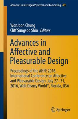 Advances in Affective and Pleasurable Design: Proceedings of the AHFE 2016 International Conference on Affective and Pleasurable Design, July 27-31, 2016, Walt Disney World(R), Florida, USA