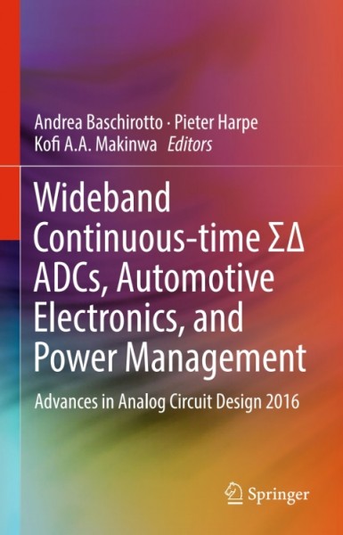 Wideband Continuous-time [ Sigma Delta] ADCs, Automotive Electronics, and Power Management: Advances in Analog Circuit Design 2016