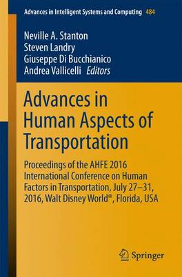 Advances in Human Aspects of Transportation: Proceedings of the AHFE 2016 International Conference on Human Factors in Transportation, July 27-31, 2016, Walt Disney World(R), Florida, USA