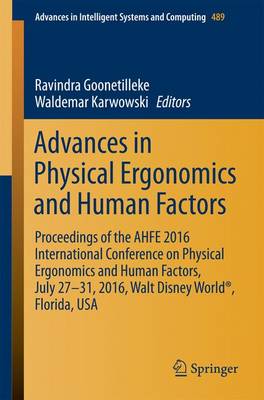 Advances in Physical Ergonomics and Human Factors: Proceedings of the AHFE 2016 International Conference on Physical Ergonomics  and Human Factors, July 27-31, 2016, Walt Disney World®, Florida, USA 1st ed. 2016