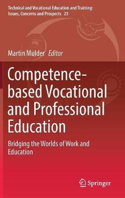 Competence-based Vocational and Professional Education: Bridging the Worlds of Work and Education 1st ed. 2017
