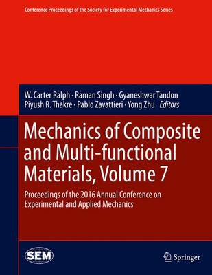 Mechanics of Composite and Multi-functional Materials, Volume 7: Proceedings of the 2016 Annual Conference on Experimental and Applied  Mechanics 1st ed. 2017