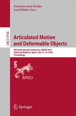 Articulated Motion and Deformable Objects: 9th International Conference, AMDO 2016, Palma de Mallorca, Spain, July  13-15, 2016, Proceedings 1st ed. 2016