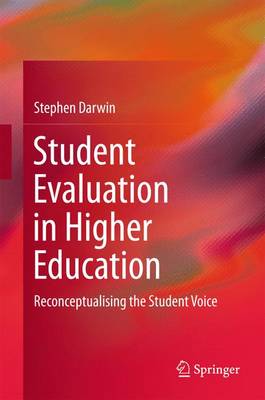 Student Evaluation in Higher Education: Reconceptualising the Student Voice 1st ed. 2016