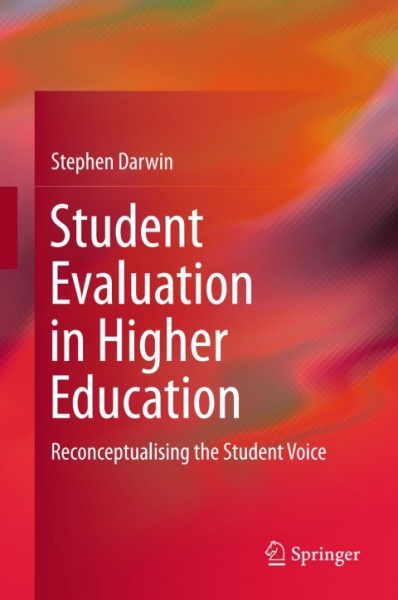 Student Evaluation in Higher Education: Reconceptualising the Student Voice