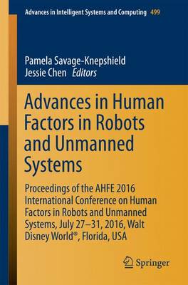 Advances in Human Factors in Robots and Unmanned Systems: Proceedings of the AHFE 2016 International Conference on Human Factors in Robots and Unmanned Systems, July 27-31, 2016, Walt Disney World(R), Florida, USA