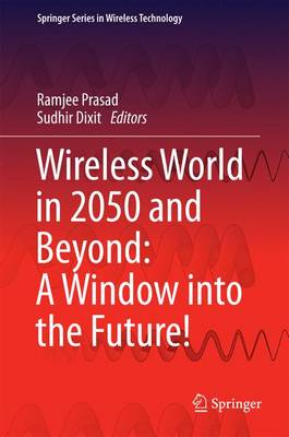 Wireless World in 2050 and Beyond: A Window into the Future! 1st ed. 2016