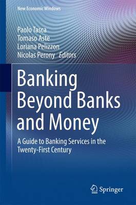 Banking Beyond Banks and Money: A Guide to Banking Services in the Twenty-First Century 1st ed. 2016
