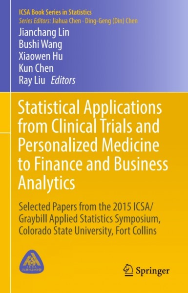 Statistical Applications from Clinical Trials and Personalized Medicine to Finance and Business Analytics: Selected Papers from the 2015 ICSA/Graybill Applied Statistics Symposium, Colorado State University, Fort Collins