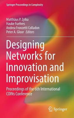 Designing Networks for Innovation and Improvisation: Proceedings of the 6th International COINs Conference 1st ed. 2016